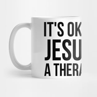 It's Ok To Have Jesus And A Therapist Too Mug